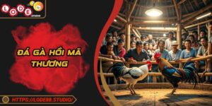 Đá Gà Hồi Mã Thương - Chiến Thuật Quyết Định Thắng Lợi