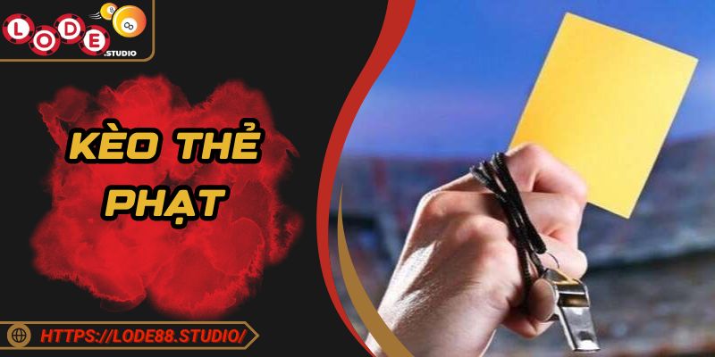 Kèo Thẻ Phạt - Mẹo Cược Cơ Bản Cho Thành Viên Lode88