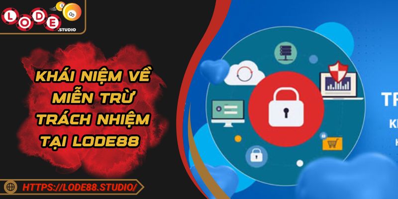 Khái niệm về miễn trừ trách nhiệm tại Lode88 